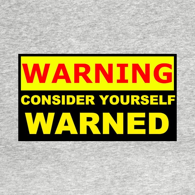 Warning consider yourself warned funny design by Context